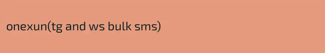 onexun(tg and ws bulk sms)